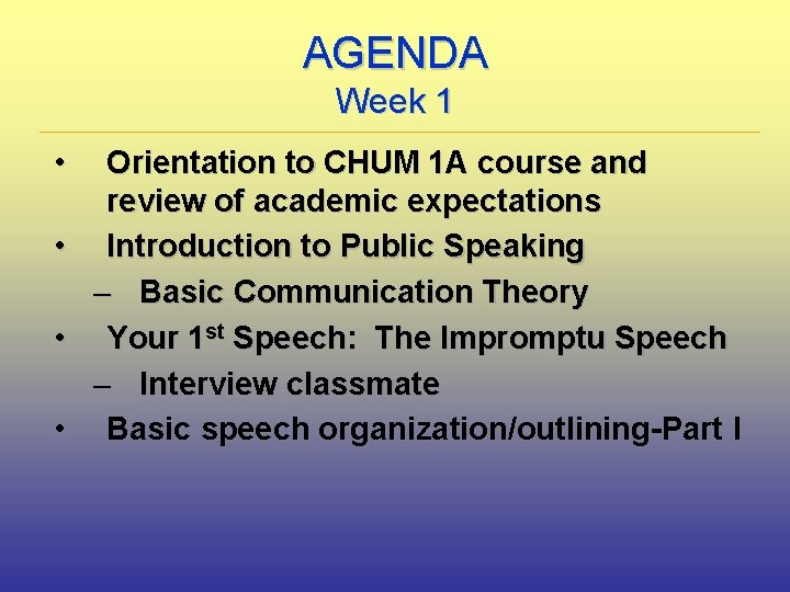 AGENDA Week 1 • Orientation to CHUM 1 A course and review of academic