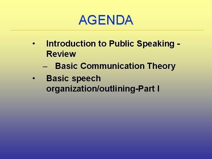 AGENDA • Introduction to Public Speaking Review – Basic Communication Theory • Basic speech