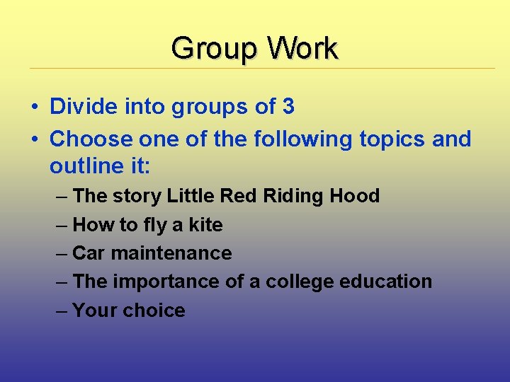 Group Work • Divide into groups of 3 • Choose one of the following