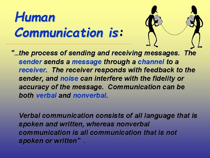 Human Communication is: ”…the process of sending and receiving messages. The sender sends a