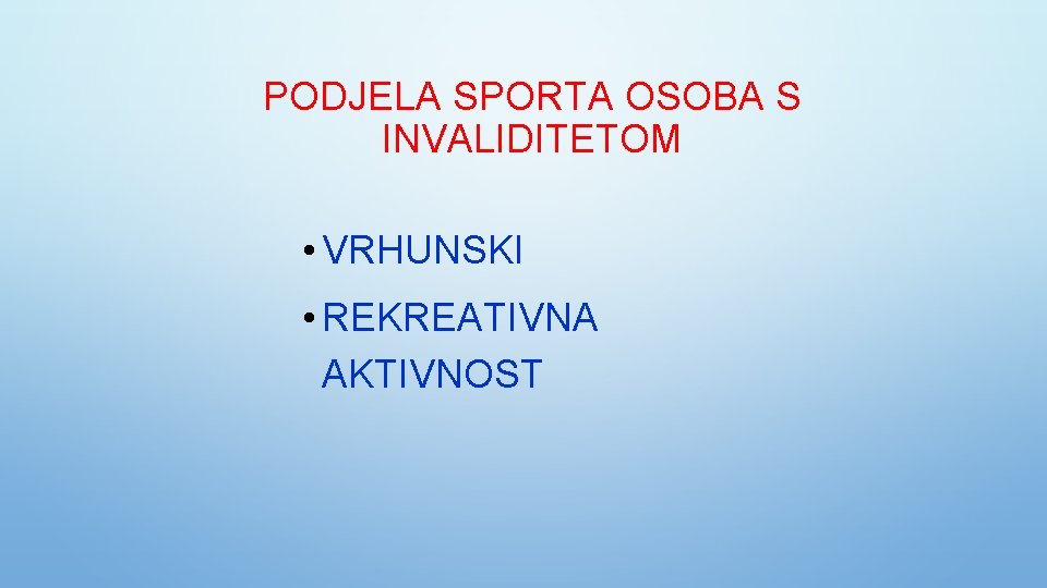 PODJELA SPORTA OSOBA S INVALIDITETOM • VRHUNSKI • REKREATIVNA AKTIVNOST 