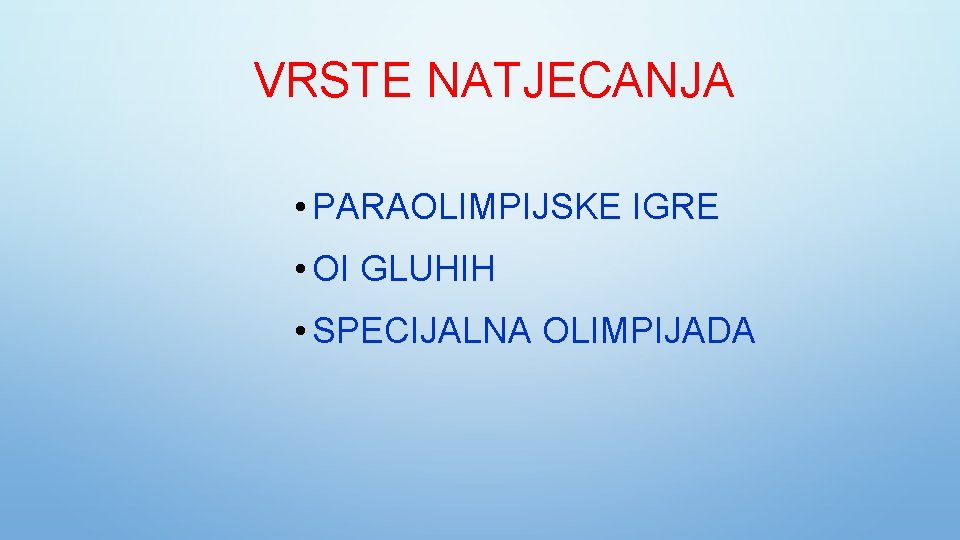 VRSTE NATJECANJA • PARAOLIMPIJSKE IGRE • OI GLUHIH • SPECIJALNA OLIMPIJADA 