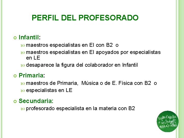 PERFIL DEL PROFESORADO Infantil: maestros especialistas en EI con B 2 o maestros especialistas