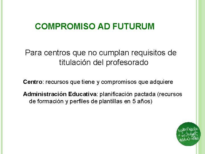 COMPROMISO AD FUTURUM Para centros que no cumplan requisitos de titulación del profesorado Centro: