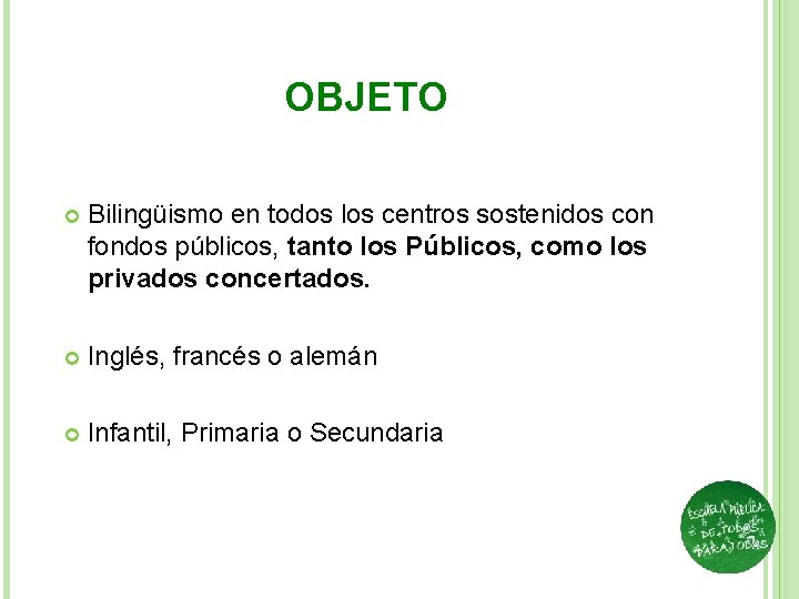 OBJETO Bilingüismo en todos los centros sostenidos con fondos públicos, tanto los Públicos, como