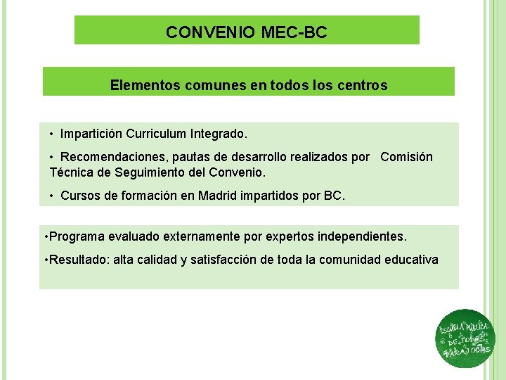 CONVENIO MEC-BC Elementos comunes en todos los centros • Impartición Curriculum Integrado. • Recomendaciones,