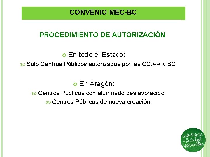 CONVENIO MEC-BC PROCEDIMIENTO DE AUTORIZACIÓN Sólo En todo el Estado: Centros Públicos autorizados por