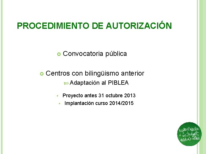 PROCEDIMIENTO DE AUTORIZACIÓN Convocatoria pública Centros con bilingüismo anterior Adaptación • al PIBLEA Proyecto