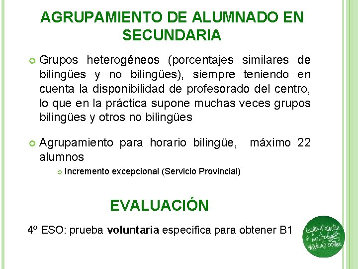 AGRUPAMIENTO DE ALUMNADO EN SECUNDARIA Grupos heterogéneos (porcentajes similares de bilingües y no bilingües),