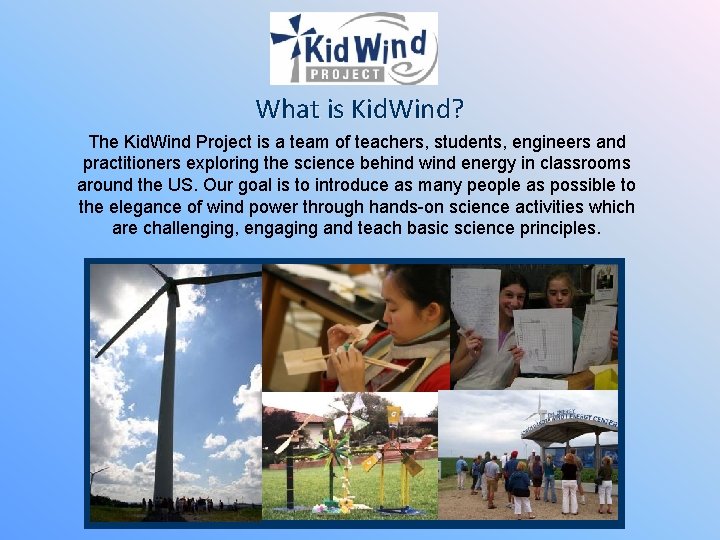 What is Kid. Wind? The Kid. Wind Project is a team of teachers, students,
