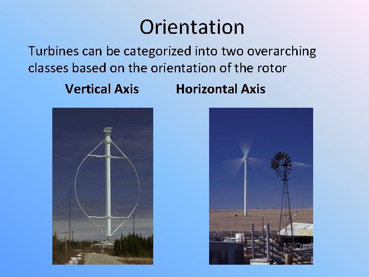 Orientation Turbines can be categorized into two overarching classes based on the orientation of