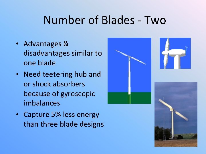Number of Blades - Two • Advantages & disadvantages similar to one blade •