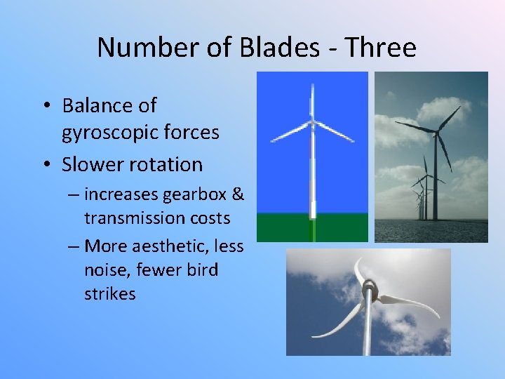 Number of Blades - Three • Balance of gyroscopic forces • Slower rotation –