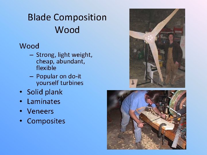 Blade Composition Wood – Strong, light weight, cheap, abundant, flexible – Popular on do-it