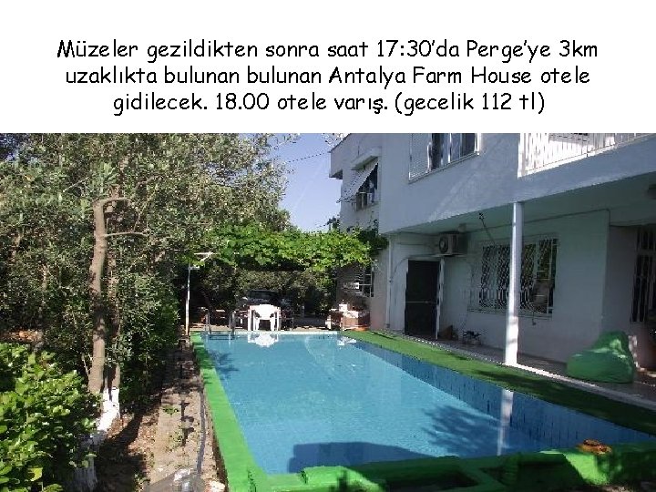 Müzeler gezildikten sonra saat 17: 30’da Perge’ye 3 km uzaklıkta bulunan Antalya Farm House