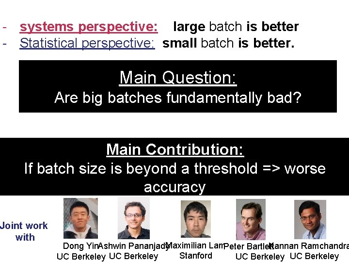 - systems perspective: large batch is better - Statistical perspective: small batch is better.