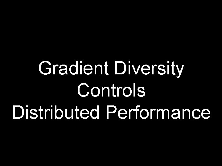 Gradient Diversity Controls Distributed Performance 