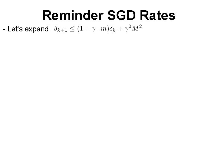 Reminder SGD Rates - Let’s expand! = ε/2 Q: Stepsize and iterations to reach