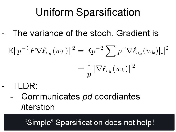 Uniform Sparsification - The variance of the stoch. Gradient is - TLDR: - Communicates