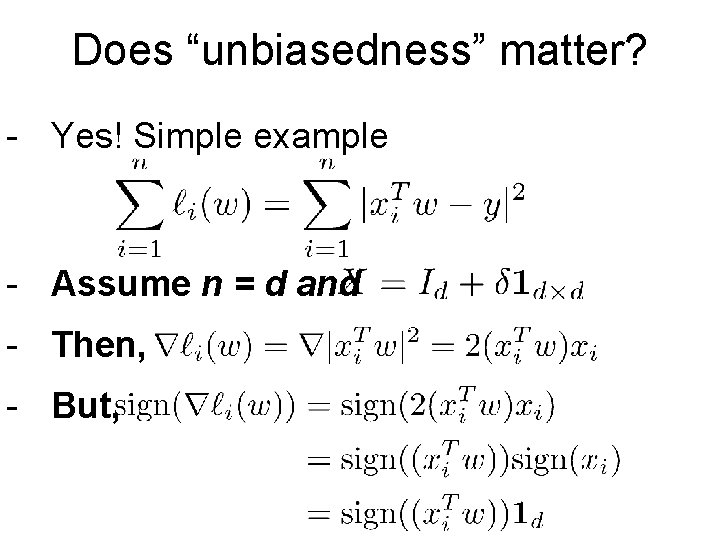 Does “unbiasedness” matter? - Yes! Simple example - Assume n = d and -