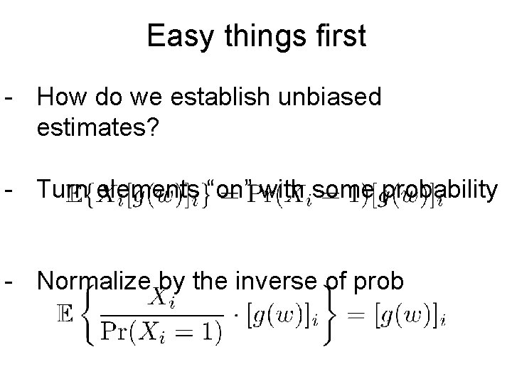 Easy things first - How do we establish unbiased estimates? - Turn elements “on”