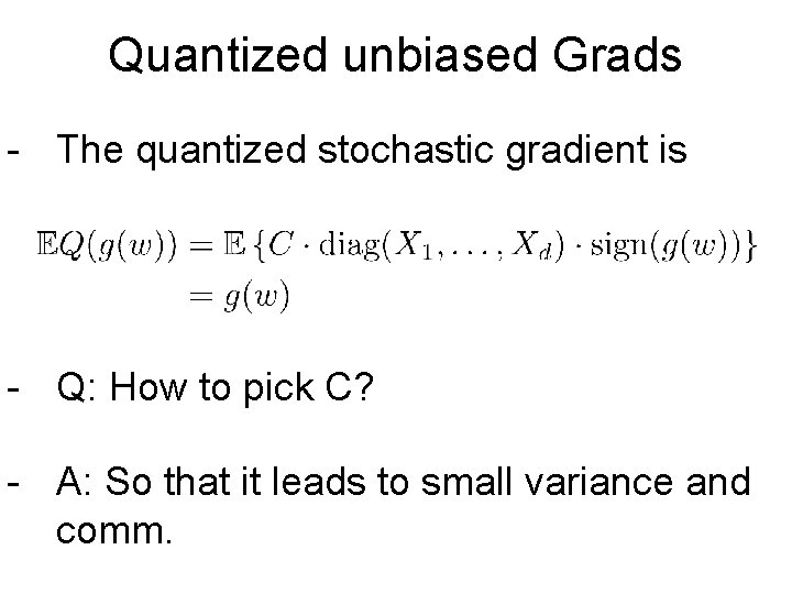 Quantized unbiased Grads - The quantized stochastic gradient is - Q: How to pick