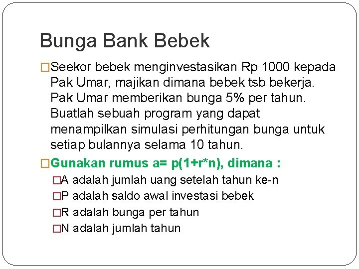 Bunga Bank Bebek �Seekor bebek menginvestasikan Rp 1000 kepada Pak Umar, majikan dimana bebek