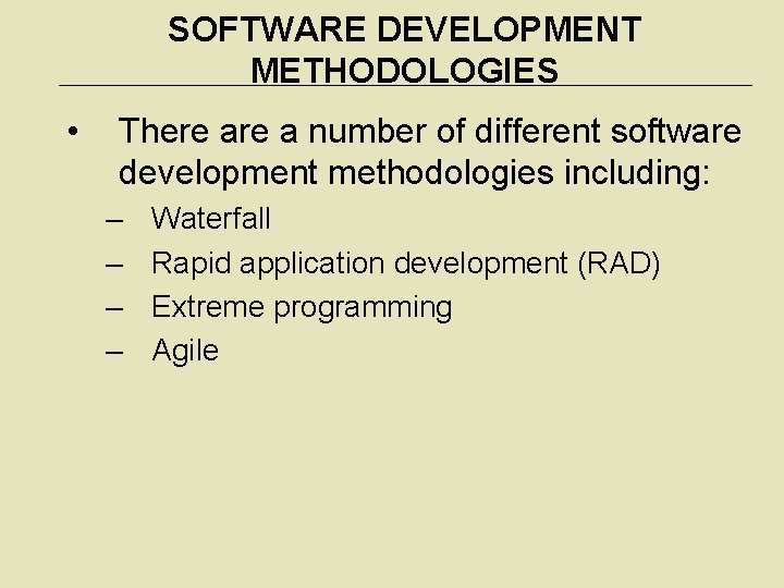 SOFTWARE DEVELOPMENT METHODOLOGIES • There a number of different software development methodologies including: –