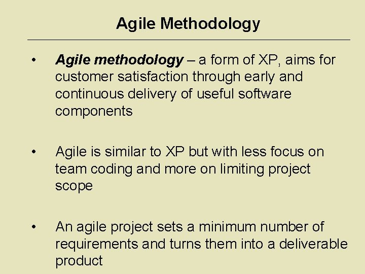 Agile Methodology • Agile methodology – a form of XP, aims for customer satisfaction