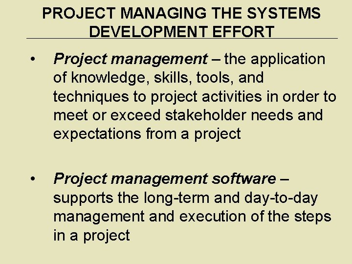 PROJECT MANAGING THE SYSTEMS DEVELOPMENT EFFORT • Project management – the application of knowledge,