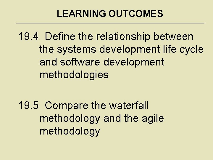 LEARNING OUTCOMES 19. 4 Define the relationship between the systems development life cycle and