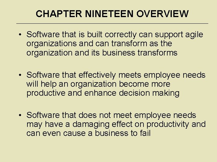 CHAPTER NINETEEN OVERVIEW • Software that is built correctly can support agile organizations and