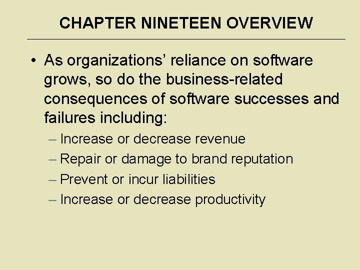 CHAPTER NINETEEN OVERVIEW • As organizations’ reliance on software grows, so do the business-related