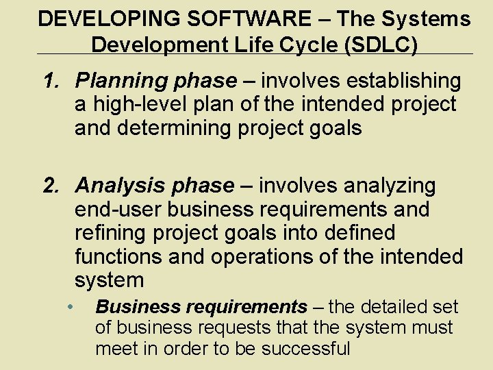 DEVELOPING SOFTWARE – The Systems Development Life Cycle (SDLC) 1. Planning phase – involves