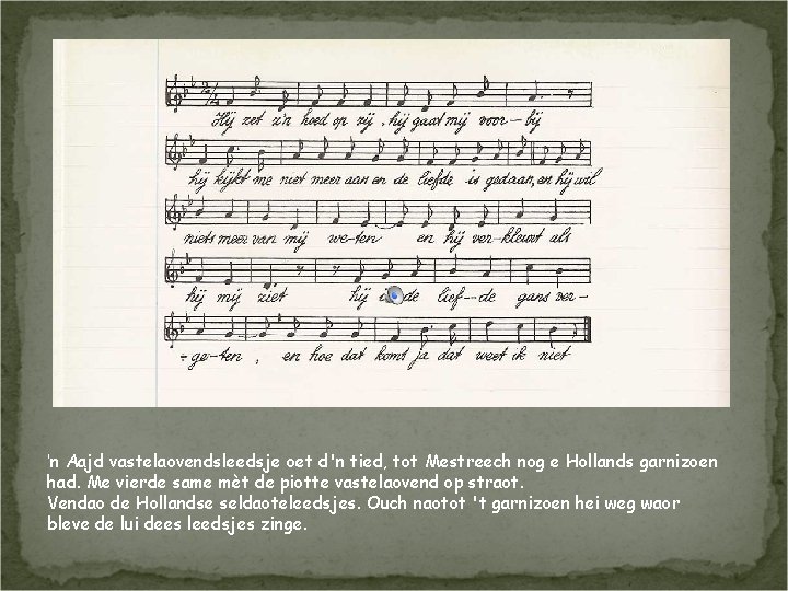 'n Aajd vastelaovendsleedsje oet d'n tied, tot Mestreech nog e Hollands garnizoen had. Me