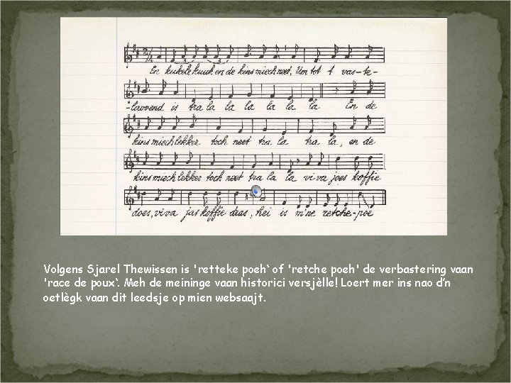 Volgens Sjarel Thewissen is 'retteke poeh‘ of 'retche poeh' de verbastering vaan 'race de