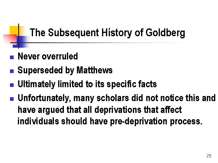 The Subsequent History of Goldberg n n Never overruled Superseded by Matthews Ultimately limited