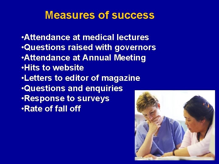 Measures of success • Attendance at medical lectures • Questions raised with governors •