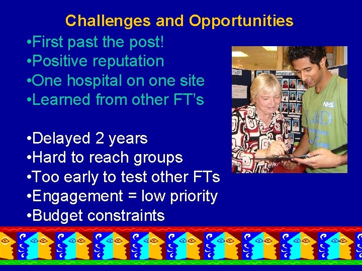 Challenges and Opportunities • First past the post! • Positive reputation • One hospital