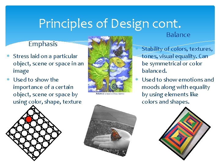 Principles of Design cont. Balance Emphasis Stress laid on a particular object, scene or