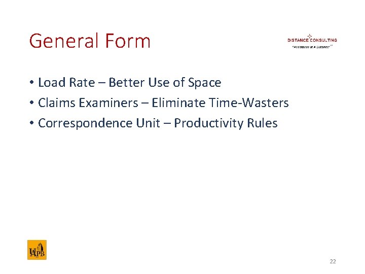 General Form • Load Rate – Better Use of Space • Claims Examiners –