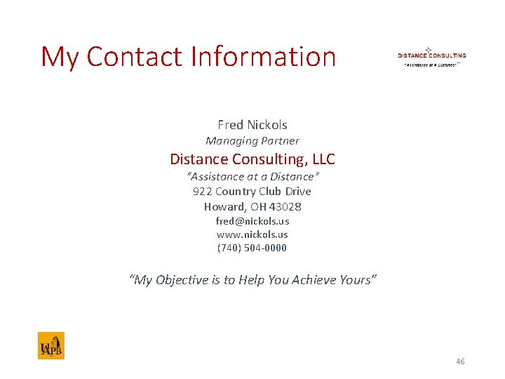 My Contact Information Fred Nickols Managing Partner Distance Consulting, LLC “Assistance at a Distance”