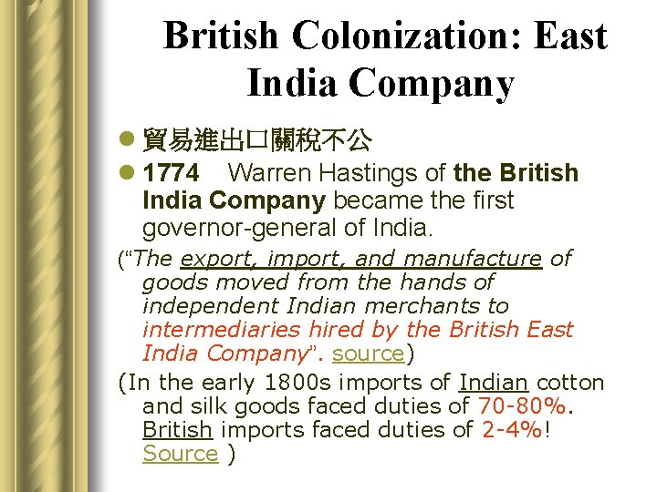 British Colonization: East India Company l 貿易進出口關稅不公 l 1774 Warren Hastings of the British
