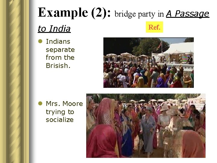 Example (2): bridge party in A Passage to India l Indians separate from the