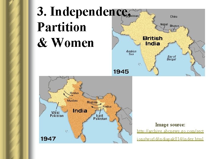 3. Independence, Partition & Women Image source: http: //archive. abcnews. go. com/sect ions/world/indiapak 814/index.