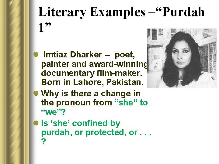 Literary Examples –“Purdah 1” l Imtiaz Dharker -- poet, painter and award-winning documentary film-maker.