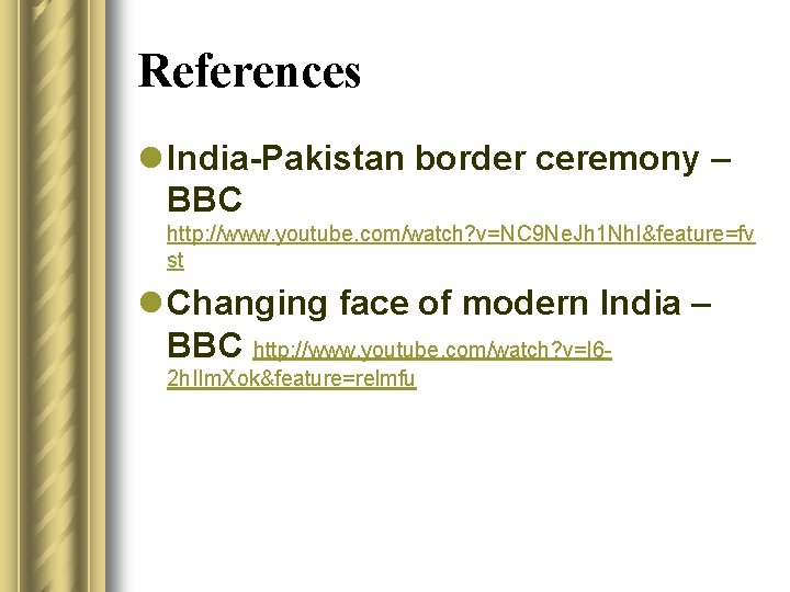 References l India-Pakistan border ceremony – BBC http: //www. youtube. com/watch? v=NC 9 Ne.