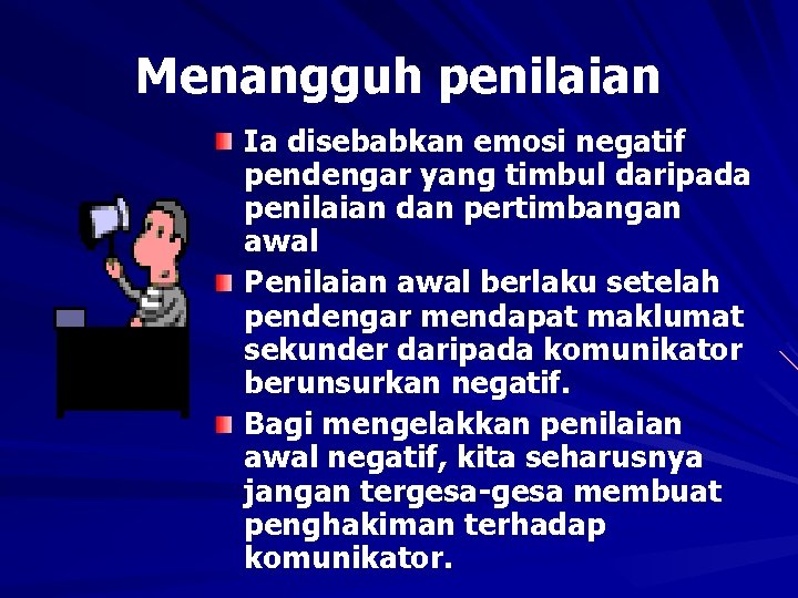 Menangguh penilaian Ia disebabkan emosi negatif pendengar yang timbul daripada penilaian dan pertimbangan awal