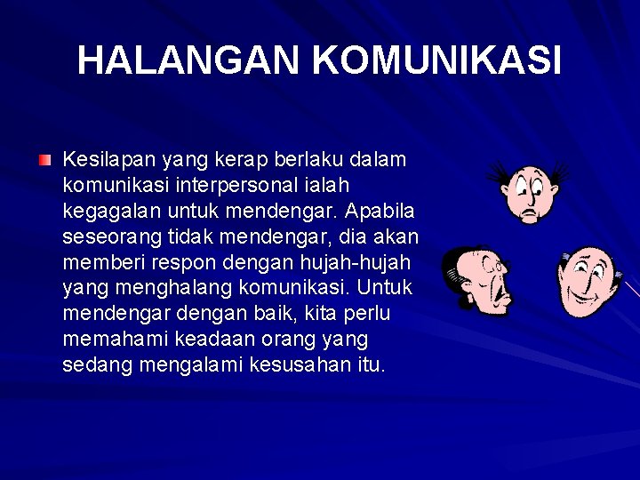 HALANGAN KOMUNIKASI Kesilapan yang kerap berlaku dalam komunikasi interpersonal ialah kegagalan untuk mendengar. Apabila