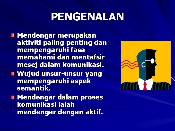 PENGENALAN Mendengar merupakan aktiviti paling penting dan mempengaruhi fasa memahami dan mentafsir mesej dalam